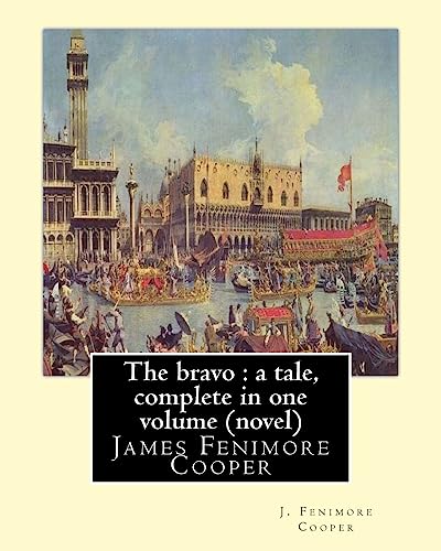The bravo : a tale, By J. Fenimore Cooper A NOVEL: complete in one volume ( New edition ) James Fenimore Cooper