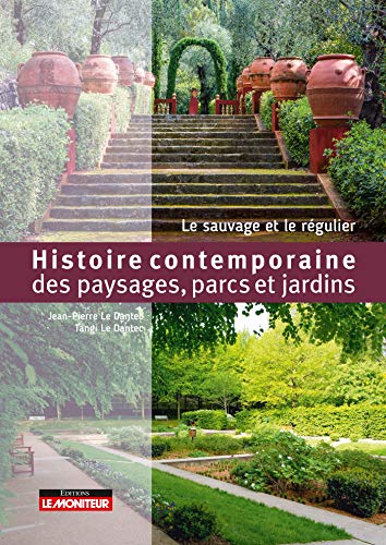Télécharger Histoire contemporaine des paysages, parcs et jardins: Le sauvage et le régulier Francais PDF