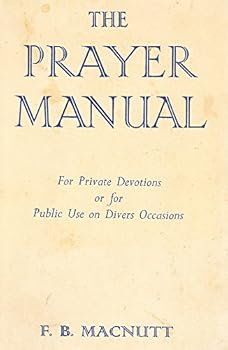 Unknown Binding The Prayer Manual For Private Devotions or for Public Use on Divers Occassions Book
