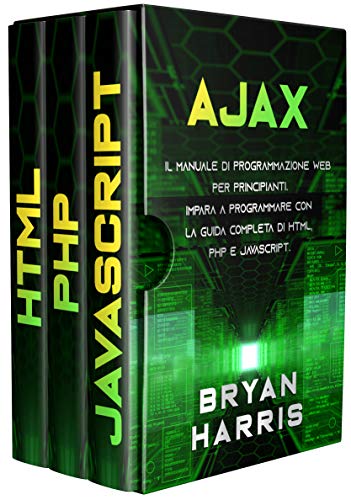 AJAX: Il manuale di programmazione web per principianti. Impara a programmare con la guida completa di html, php e javascript.