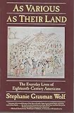 As Various As Their Land: The Everyday Lives of Eighteenth-Century Americans (Everyday Life in America)