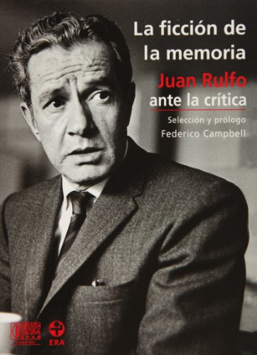La ficcion de la memoria. Juan Rulfo ante la critica (Spanish Edition)