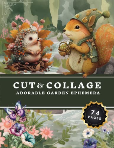 Cut and Collage Adorable Garden Ephemera Book: High Quality Images Of Botanical And Wildlife For Paper Crafts, Scrapbooking, Mixed Media, Junk Journals, Decorative Art and More.