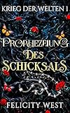 Prophezeiung des Schicksals: Ein dunkler Fae-Liebesroman (Krieg der Welten 1) - Felicity West 