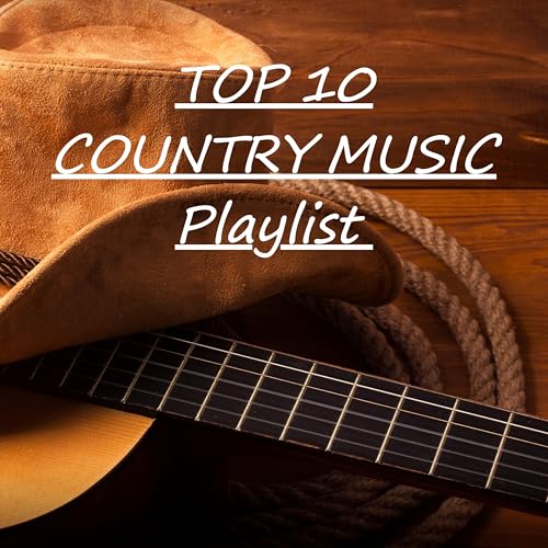 TOP 10 COUNTRY MUSIC Playlist