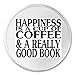 Happiness is A Cup of Coffee & A Really Good Book Sew-On/Iron-On Patch (3 Inch Round, White)