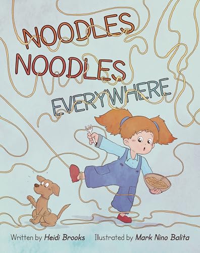 Noodles Noodles Everywhere: The Hysterical Story of One Spirited Child Who Finds the Courage to Face Dinnertime, One Noodle at a Time.