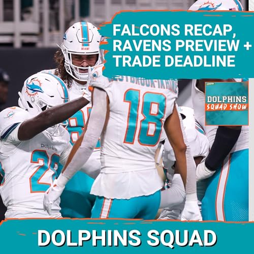 DOLPHINS SQUAD SHOW: FALCONS W RECAP + Week 9 Thursday Night RAVENS PREVIEW + TRADE DEADLINE