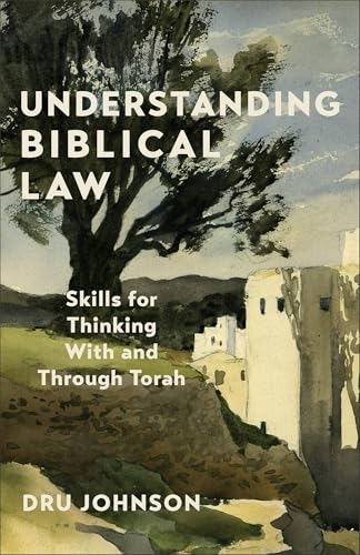 Understanding Biblical Law: Skills for Thinking With and Through Torah