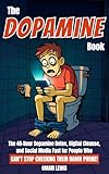 The Dopamine Book: The 48-Hour Dopamine Detox, Digital Cleanse, and Social Media Fast for People Who Can't Stop Checking Their Damn Phone