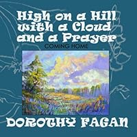High on a Hill with a Cloud and a Prayer: Coming Home (Joy's Garden) 1709418605 Book Cover