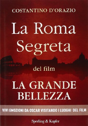 La Roma segreta del film La Grande Bellezza La Roma segreta del film La Grande Bellezza
