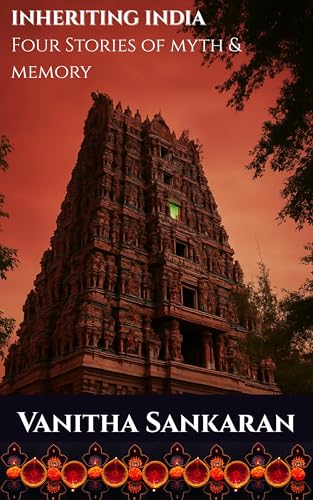 Inheriting India: Four Stories of Myth and Memory