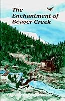 The Enchantment of Beaver Creek. 0962135909 Book Cover