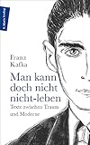 Man kann doch nicht nicht-leben: Texte zwischen Traum und Moderne (Autor:innenreihe) - Herausgeber: Bruno Kern Franz Kafka 