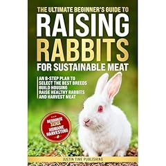 The Ultimate Beginner's Guide to Raising Rabbits for Sustainable Meat Audiobook By Justin Time Publishing cover art