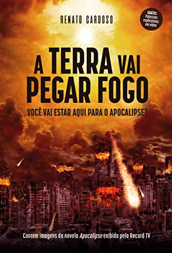 A Terra Vai Pegar Fogo: Você vai estar aqui para o Apocalipse?