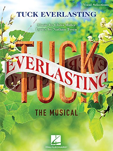 Tuck Everlasting - Vocal Selections: Music by Chris Miller Lyrics by Nathan Tysen