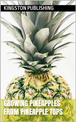 Growing Pineapples From Pineapple Tops (Growing Fruit in Pots)