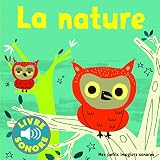 La Nature Petits imagiers sonores: Des sons à écouter, des images à regarder (Mes petits imagiers sonores, 210829)