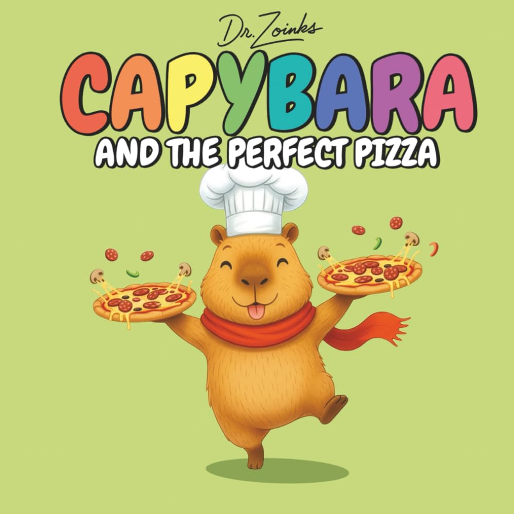 Capybara and the Perfect Pizza: A Heartwarming Bedtime Story About Kindness, Cooking, and A Slice of History (Ages 2–6): 3 (The Capyverse)