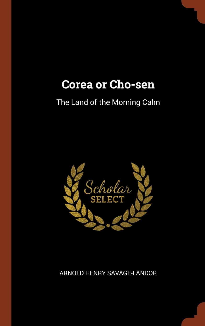 Corea or Cho-sen: The Land of the Morning Calm Hardcover – 26 May 2017