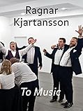 Ragnar Kjartansson: To Music