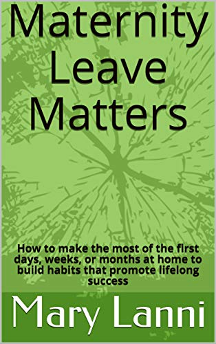 Maternity Leave Matters: How to make the most of the first days, ...