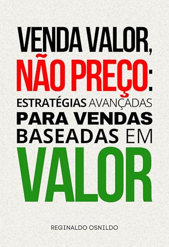Venda valor, não preço: estratégias avançadas para vendas baseada...