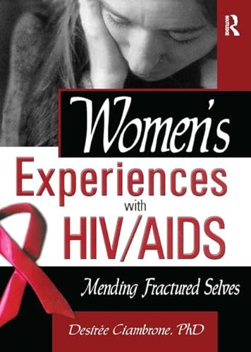 Women's Experiences With HIV/Aids: Mending Fractured Selves (Haworth Psychosocial Issues of HIV/AIDS)