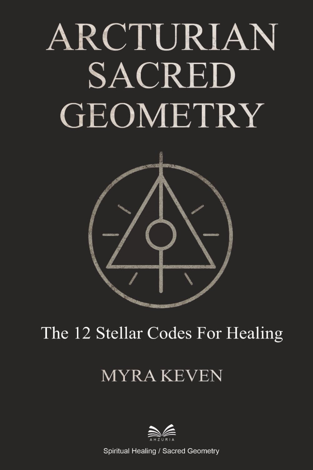 Arcturian Sacred Geometry: The 12 Stellar Codes for Healing