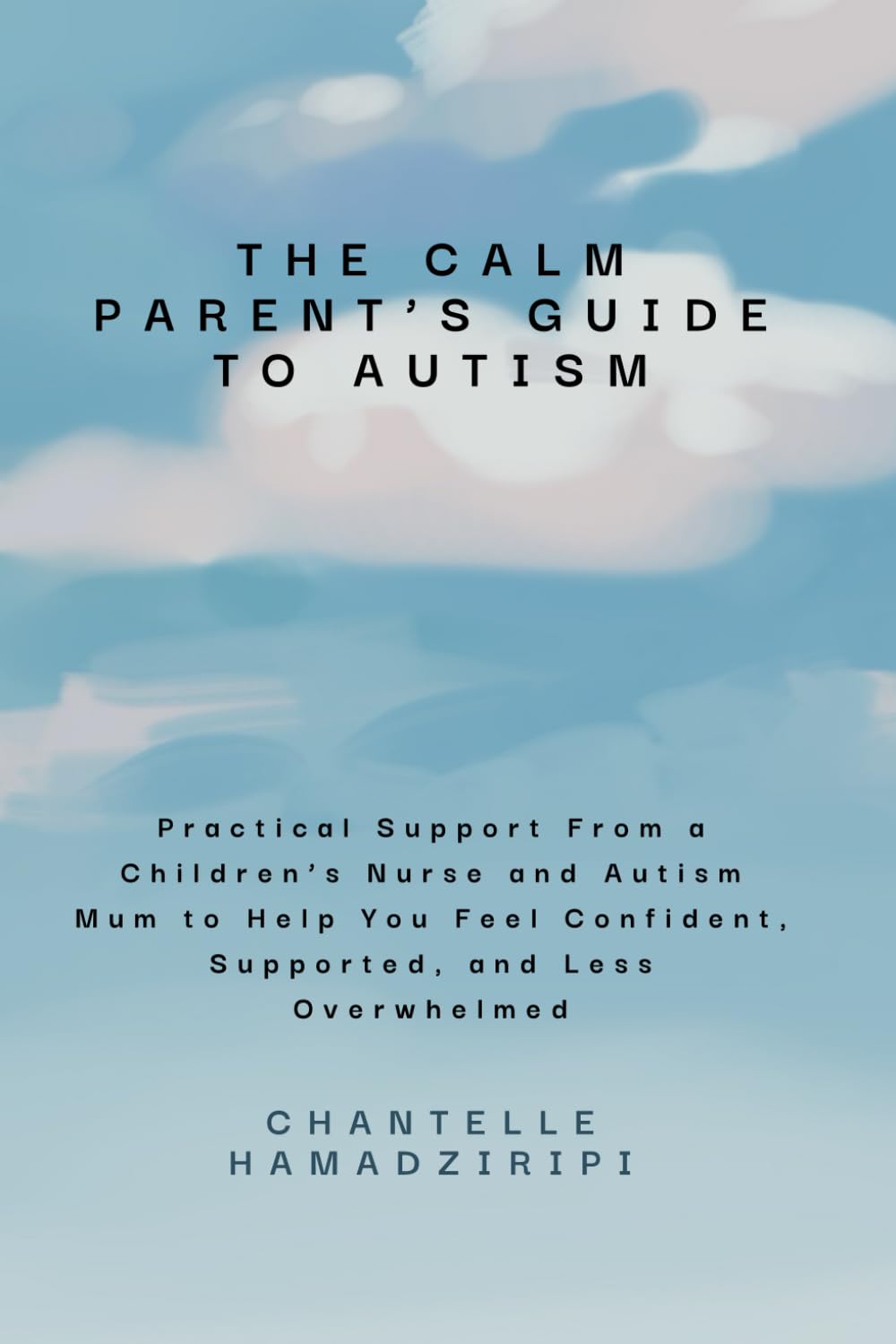 The Calm Parent’s Guide to Autism: Practical Support From a Children’s Nurse and Autism Mum to Help You Feel Confident, Supported, and Less Overwhelmed.