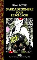 Saudade Sombre Pour Le Roi Cache: Une Enquete Des Chroniques Vampiriques B00RO3Z31M Book Cover