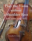 shoulder rest for long neck  Play the Violin without a Shoulder Rest (and save your neck) (The Creative Violinist Book 1) (English Edition)