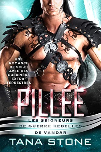 Pillée: Une romance SF avec des guerriers extraterrestres (Les Seigneurs de guerre rebelles de Vandar t. 2)