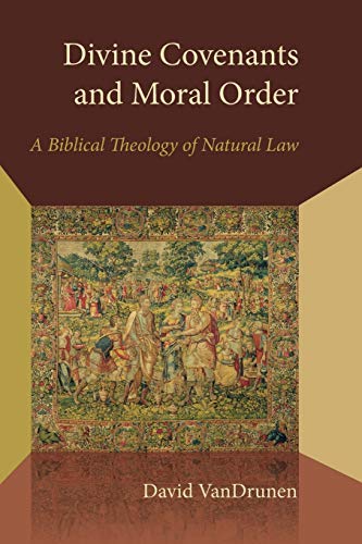 Divine Covenants and Moral Order: A Biblical Theology of Natural Law (Emory University Studies in Law and Religion (EUSLR))