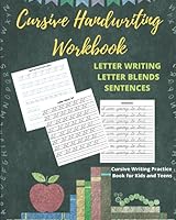 Cursive Handwriting Workbook Letter Writing, Letter Blends and Sentences : Cursive Writing Practice Book for Kids and Teens 1981058451 Book Cover