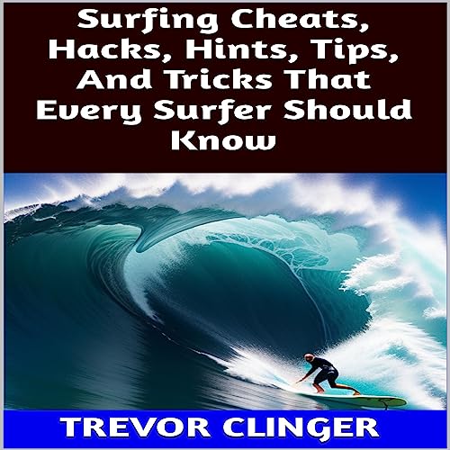 Surfing Cheats, Hacks, Hints, Tips, and Tricks That Every Surfer Should Know by Trevor Clinger episode artwork