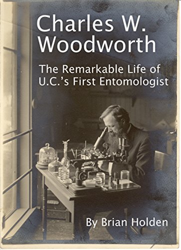 Charles W Woodworth The Remarkable Life Of U C S First Entomologist Ebook Holden Brian Amazon Co Uk Kindle Store