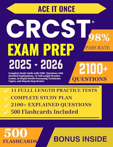 CRCST EXAM PREP: Complete Study Guide with 2100+ Questions with Detailed Explanations, 11 Full-Length Practice Exams, In-Depth Sterile Processing Technician Topics, and Step-by-Step Review