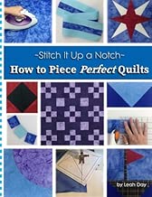 How to Piece Perfect Quilts (Stitch It Up a Notch) (Volume 1)