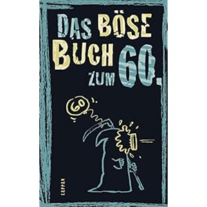 Das böse Buch zum 60. Ein satirisches Geschenkbuch zum 60. Geburtstag