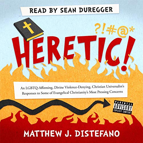 Amazon Com Heretic An Lgbtq Affirming Divine Violence Denying Christian Universalist S Responses To Some Of Evangelical Christianity S Most Pressing Concerns Audible Audio Edition Matthew J Distefano Sean Duregger Quoir Audible Books Originals