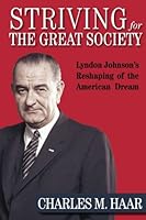 Striving for The Great Society: L.B.J.'s Reshaping of the American Dream 1537042157 Book Cover