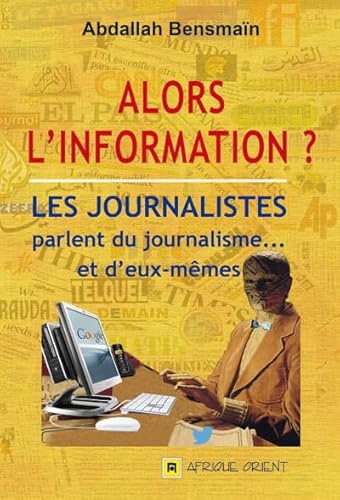 livre Alors l'information ? Les journalistes parlent du journalisme... et d'eux-mêmes