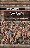 vasari arezzo scuola superiore  Vasari: Renaissance Historian, Architect and Painter (English Edition)