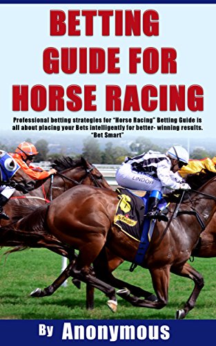 BETTING GUIDE FOR HORSE RACING: Professional betting strategies for “Horse Racing” Betting Guide is all about placing your Bets intelligently for better winning results. “Bet Smart”