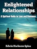 Enlightened Relationships: A Spiritual Guide to Love and Romance