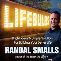 Lifebulbs: Bright Ideas & Simple Solutions For Building Your Better Life 0615608973 Book Cover