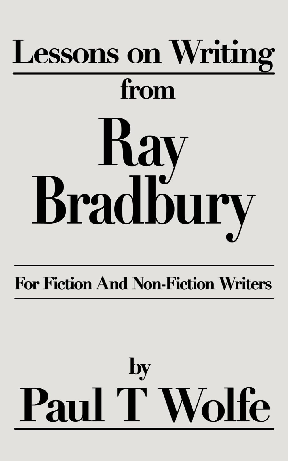 Lessons On Writing From Ray Bradbury: For Fiction And Non-Fiction Writers